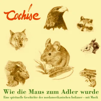 Wie die Maus zum Adler wurde - Eine spirituelle Geschichte der nordamerikanischen Indianer - mit Musik by Cochise