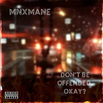 DON'T BE OFFENDED OKAY? by MNXMANE