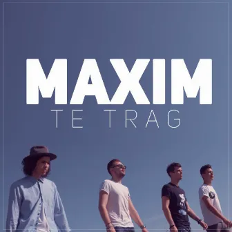 Te trag by Maxim