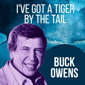 I've Got A Tiger By The Tail by Buck Owens & The Buckaroos