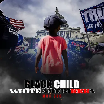 Black Child White Amerikkka by Mac Sug