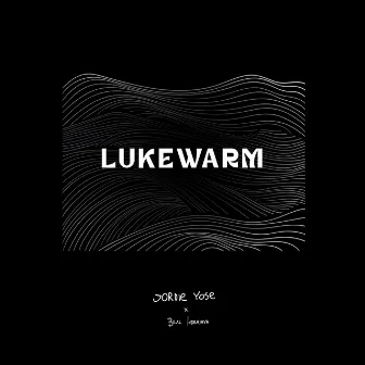 LUKEWARM by Jordie Yose