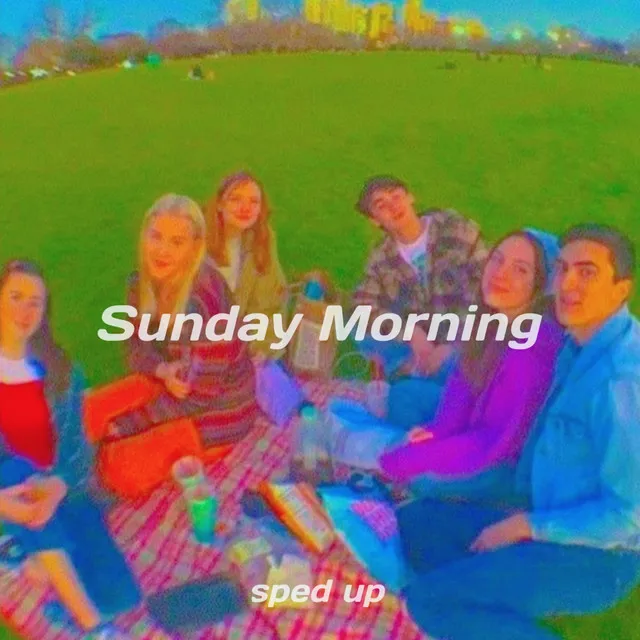 Sunday Morning - Sped Up