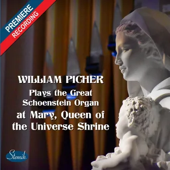 William Picher Plays the Great Schoenstein Organ at Mary, Queen of the Universe Shrine by William Picher