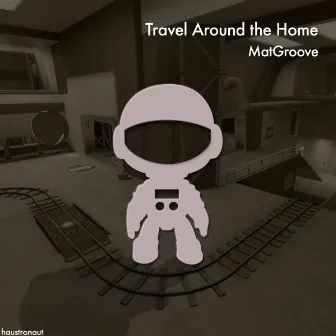 Travel Around the Home by Matgroove