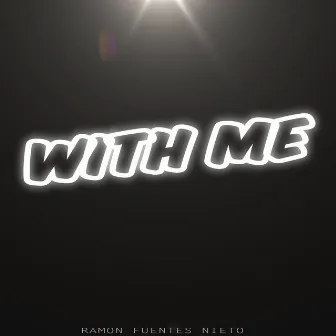 With Me by Ramon Fuentes Nieto