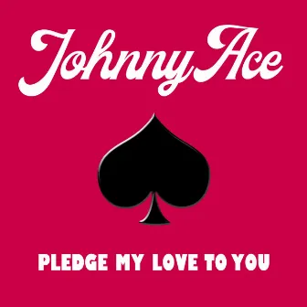 Pledge My Love To You by Johnny Ace