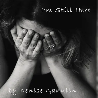 I'm Still Here by Denise Ganulin