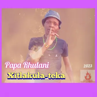 Xitlakula Teka by Papa Rhulani