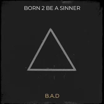 Born 2 bE a Sinner by B.A.D