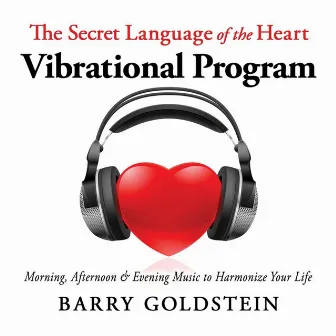 The Secret Language of the Heart: Vibrational Program by Barry Goldstein