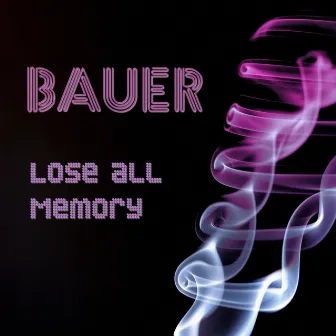 Lose All Memory by Bauer