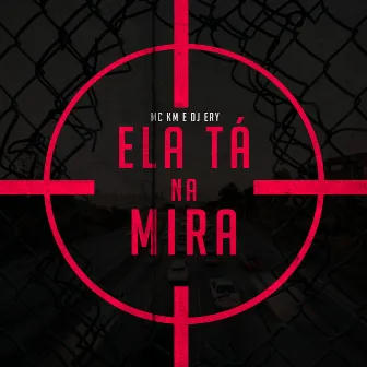 Ela Tá na Mira by MC KM