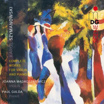 Szymanowski: Complete Works for Violin and Piano by Paul Gulda