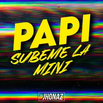 Papi Subeme la Mini by Dj Jhonaz