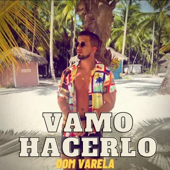 Vamo' Hacerlo by Dom Varela