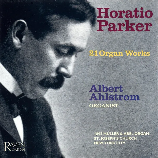 Horatio Parker: 21 Organ Works; 1895 Müller & Abel Organ, St. Joseph's Church, New York City