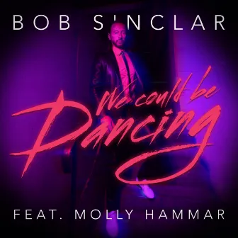 We Could Be Dancing by Bob Sinclar