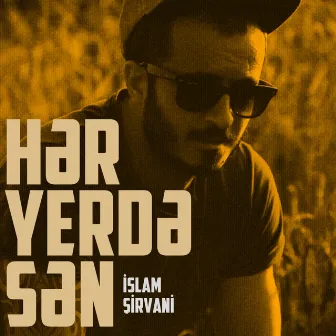 Hər Yerdə Sən by İslam Şirvani