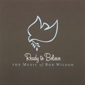 Ready to Believe by Bob Wilson