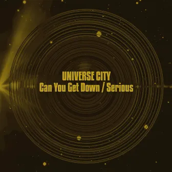 Can You Get Down / Serious (2021 Remaster) by Universe City