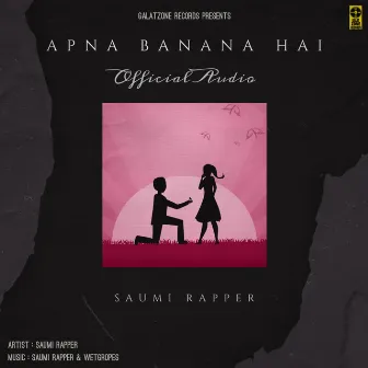 APNA BANANA HAI by Saumi Rapper