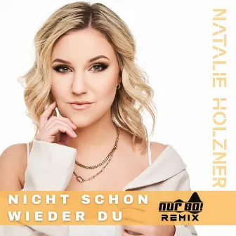 Nicht schon wieder du (Nur So! Remix) by Natalie Holzner