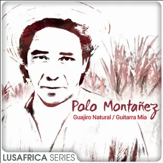 The Lusafrica Series: Guajiro Natural / Guitarra Mía by Polo Montañez