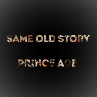 Same Old Story by Prince Ade