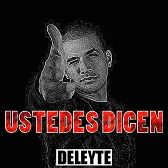 Ustedes Dicen by Deleyte