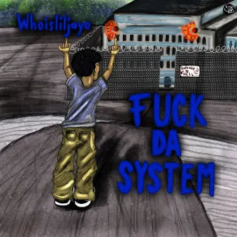 Fuck Da System by whoisliljayo