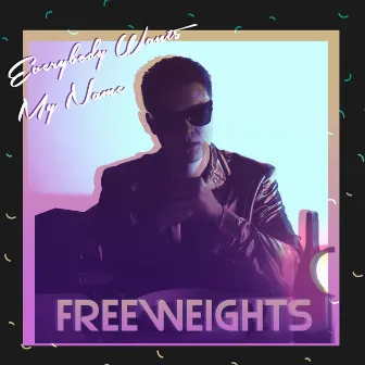 Everybody Wants My Name by Freeweights