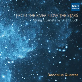 From The River Flow The Stars - String Quartets by Brian Buch by Brian Buch