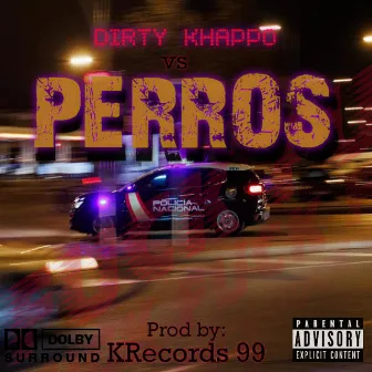 PERROS by Dirty Khappo