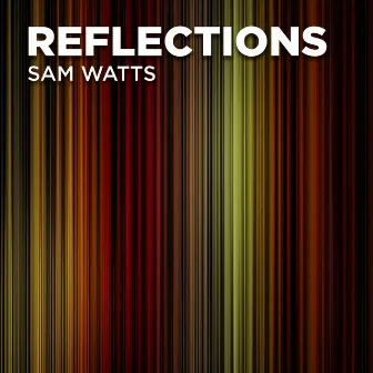 Reflections by Sam Watts