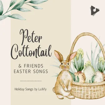 Peter Cottontail & Friends Easter Songs by Holiday Songs by Lullify