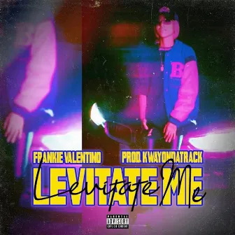 LEVITATE ME by Frankie Valentino