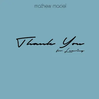 Thank You for Leaving by Mathew Maciel