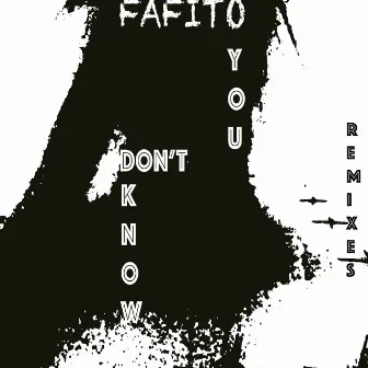 You Don't Know (Remixes) by FAFITO