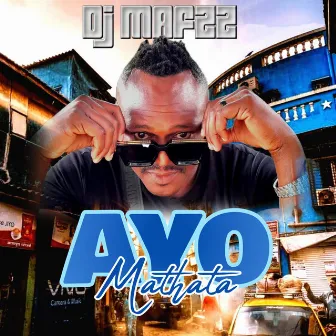 AYO MATHATA by DJ Mafzz