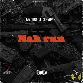 Nah run by Kastro Di Bigga Dan