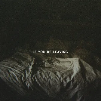 If You're Leaving by Le Youth