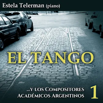 El Tango y los Compositores Académicos Argentinos, Vol. 1 by Estela Telerman