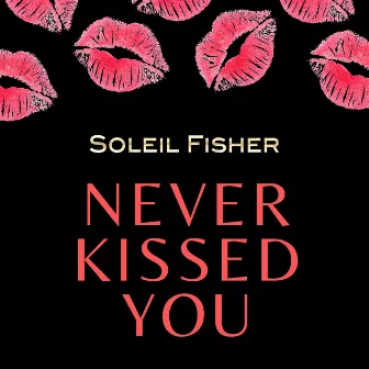 Never Kissed You by Soleil Fisher