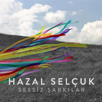 Sessiz Şarkılar by Hazal Selçuk