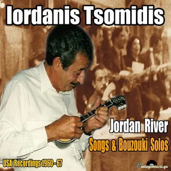 Jordan River, Songs & Bouzouki Solos (USA Recordings1960-67) by Iordanis Tsomidis