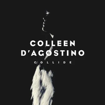 Collide by Colleen D'agostino