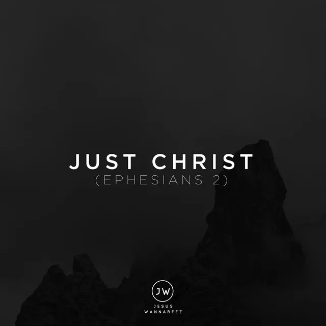 Just Christ (Ephesians 2)