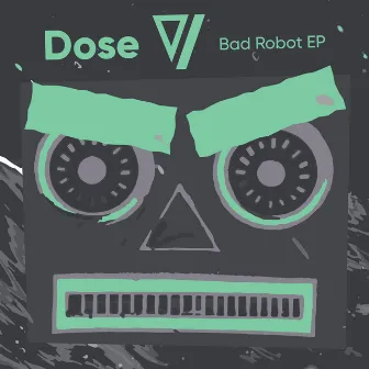 Bad Robot EP by Dose