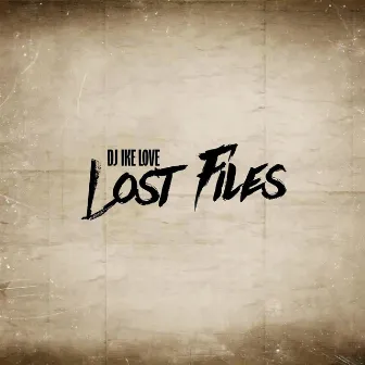 Lost Files by DJ Ike Love